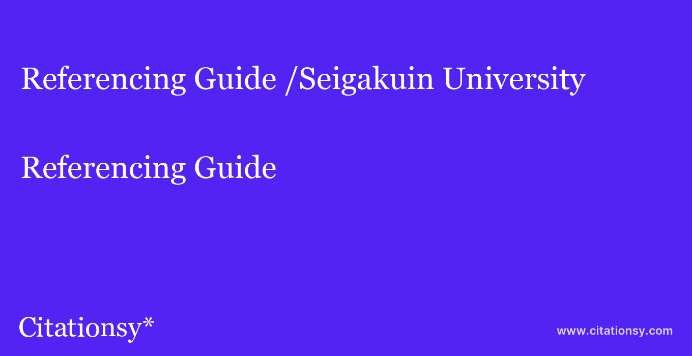 Referencing Guide: /Seigakuin University